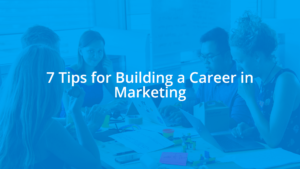 7 Tips for Building a Career in Marketing (Advice and Insights From Top Founders and Investors)